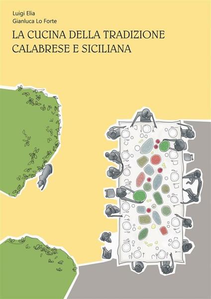 La cucina della tradizione calabrese e siciliana - Luigi Elia,Gianluca Lo Forte - ebook