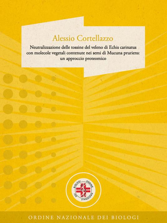 Neutralizzazione delle tossine del veleno di Echis carinatus con molecole vegetali contenute nei semi di Mucuna pruriens: un approccio proteomico - Alessio Cortelazzo - ebook