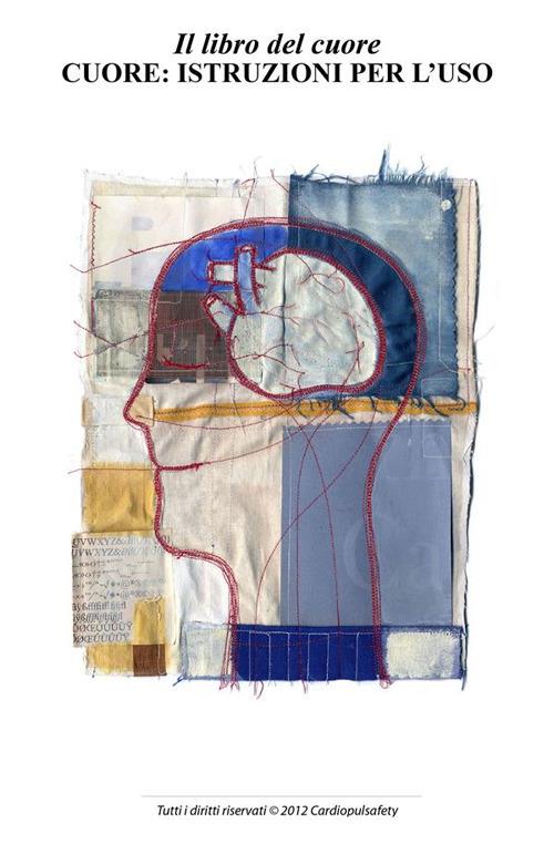 Il libro del cuore. Cuore: istruzioni per l'uso - Cardiopulsafety - ebook