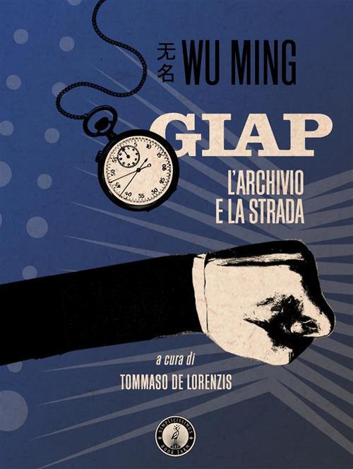 Giap. L'archivio e la strada - Wu Ming - ebook
