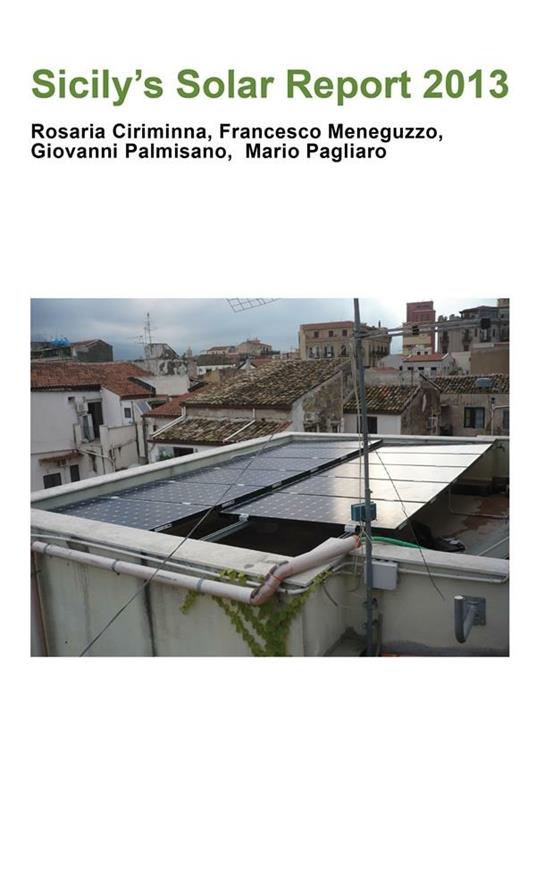 Sicily's solar report 2013 - Rosaria Ciriminna,Francesco Meneguzzo,Mario Pagliaro,Giovanni Palmisano - ebook
