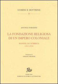 La fondazione religiosa di un impero cristiano. Manuel de Nóbrega (1517-1570) - Antonia Tomassini - copertina