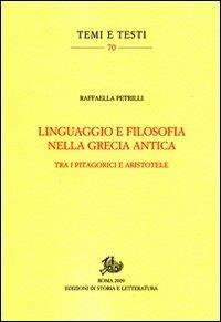 Linguaggio e filosofia nella Grecia antica. Tra i pitagorici e Aristotele - Raffaella Petrilli - copertina