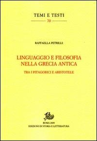 Linguaggio e filosofia nella Grecia antica. Tra i pitagorici e Aristotele - Raffaella Petrilli - copertina