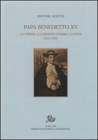 Papa Benedetto XV. La Chiesa, la grande guerra, la pace (1914-1922) - Antonio Scottà - copertina