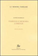 Famiglia e memoria a Firenze. Vol. 1: Secoli XIII-XVI