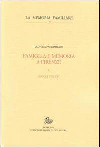 Famiglia e memoria a Firenze. Vol. 1: Secoli XIII-XVI. - Leonida Pandimiglio - copertina