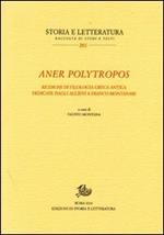 Aner polytropos. Ricerche di filologia greca antica dedicate dagli allievi a Franco Montanari