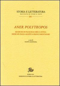 Aner polytropos. Ricerche di filologia greca antica dedicate dagli allievi a Franco Montanari - copertina