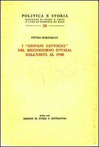 I «Giovani cattolici» nel Mezzogiorno d'Italia dall'unità al 1948 - Pietro Borzomati - copertina