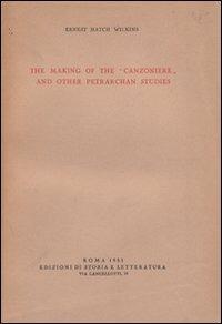 The making of the «Canzoniere» and other petrarchan studies - Ernest H. Wilkins - copertina