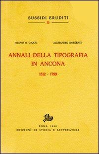 Annali della Tipografia in Ancona. (1512-1799) - Filippo M. Giochi,Alessandro Mordenti - copertina