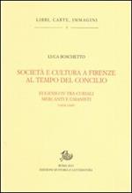 Società e cultura a Firenze al tempo del Concilio. Papa Eugenio IV tra curiali, mercanti e umanisti