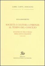 Società e cultura a Firenze al tempo del Concilio. Papa Eugenio IV tra curiali, mercanti e umanisti