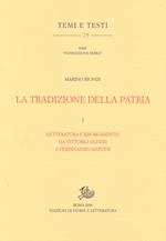 tradizione della patria. Vol. 1: Letteratura e Risorgimento da Vittorio Alfieri a Ferdinando Martini