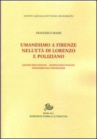 Umanesimo a Firenze nell'età di Lorenzo e Poliziano, Jacopo Bracciolini, Bartolomeo Fonzio, Francesco da Castiglione - Francesco Bausi - copertina