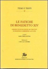Le fatiche di Benedetto XIV. Origine ed evoluzione dei trattati di Prospero Lambertini (1675-1758) - copertina
