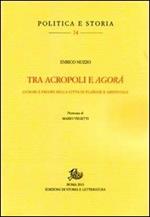 Tra acropoli e agorá. Luoghi e figure della città in Platone e Aristotele