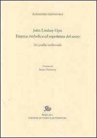 John Lindsay Opie. Estetica simbolica ed esperienza del sacro. Un profilo intellettuale - Alessandro Giovanardi - copertina