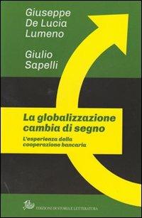 La globalizzazione cambia di segno. L'esperienza della cooperazione bancaria - Giuseppe De Lucia Lumeno,Giulio Sapelli - copertina