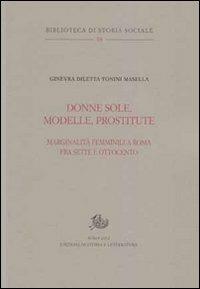 Donne sole, modelle, prostitute. Marginalità femminili a Roma tra Sette e Ottocento - Ginevra D. Tonini Masella - copertina