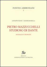 Pietro Mazzucchelli studioso di Dante. Sondaggi e proposte - Giuseppe Frasso,Massimo Rodella - copertina