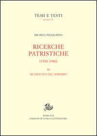 Ricerche patristiche. Vol. 3: Significato del martirio. - Michele Pellegrino - copertina