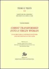 Libro Christ transformed into a Virgin woman. Lucia Brocadelli, Heinrich Institoris and the defense of the faith Tamar Herzig