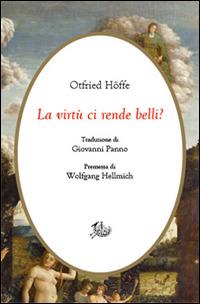 La virtù ci rende belli? Arte di vivere e morale - Otfried Höffe - copertina