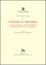 L' Italia e il «militare». Guerra, nazione, rappresentazioni dal Rinascimento alla Repubblica