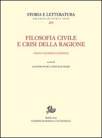 Filosofia civile e crisi della ragione. Croce filosofo europeo - copertina