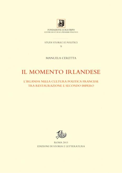 Il momento irlandese. L'Irlanda nella cultura politica francese tra Restauzione e Secondo impero - Manuela Ceretta - 3