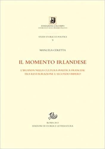 Il momento irlandese. L'Irlanda nella cultura politica francese tra Restauzione e Secondo impero - Manuela Ceretta - copertina