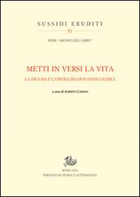 «Metti in versi la vita». La figura e l'opera di Giovanni Giudici - copertina