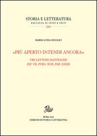 «Più aperto intendi ancora». Tre letture dantesche. Inf. VII, Purg. XVII, Par. XXXII - Maria Luisa Doglio - copertina