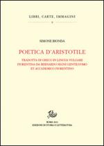 Poetica d'Aristotele. Tradotta di greco in lingua vulgar fiorentina da Bernardo Segni gentiluomo et accademico fiorentino