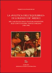 La «politica dell'equilibrio» di Lorenzo De' Medici nel carteggio degli oratori fiorentini alle corti di Roma, Napoli e Milano - Temistocle Franceschi - copertina