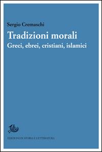 Tradizioni morali. Greci, ebrei, cristiani, islamici - Sergio Cremaschi - copertina