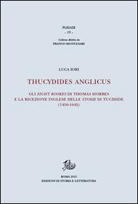 Thucydides Anglicus. Gli eight bookes di Thomas Hobbes e la ricreazione inglese delle storie di Tucidide (1450-1642) - Luca Iori - copertina