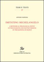 Imitating Michelangelo. A methodical philological survey of the engraved and painted versions of the Madonna of silence