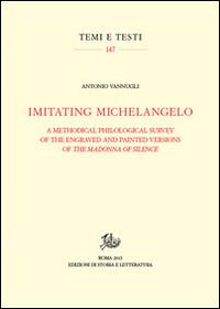 Imitating Michelangelo. A methodical philological survey of the engraved and painted versions of the Madonna of silence - Antonio Vannugli - copertina