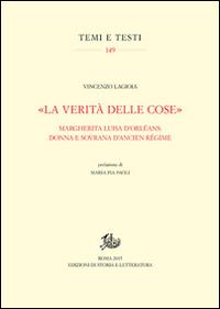 «La verità delle cose». Margherita Luisa D'Orléans: donna e sovrana d'Ancien Régime - Vincenzo Lagioia - copertina