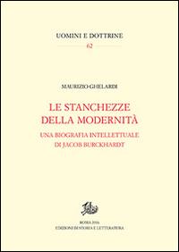 Stanchezze della modernità. Una biografia intellettuale di Jacob Burckhardt - Maurizio Ghelardi - copertina