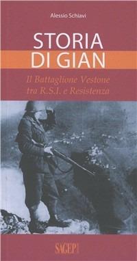 Storia di Gian. Il Battaglione Vestone tra R.S.I. e Resistenza - Alessio Schiavi - copertina
