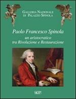 Paolo Francesco Spinola. Un aristocratico tra rivoluzione e restaurazione