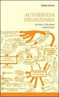 Autodifesa finanziaria. Arrivare a fine mese e vivere felici! - Fabrizio Tubertini - copertina