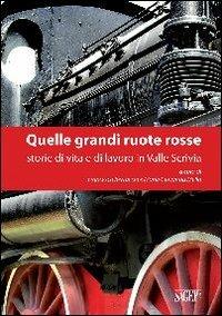 Quelle grandi ruote rosse. Storie di vita e di lavoro in Valle Scrivia - copertina
