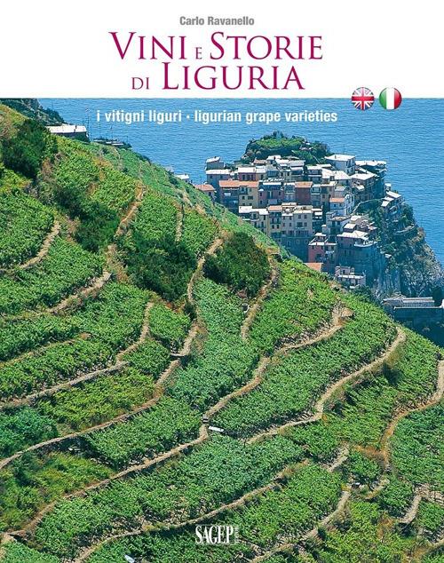 Vini e storie di Liguria. I vitigni liguri. Ediz. italiana e inglese - Carlo Ravanello - copertina