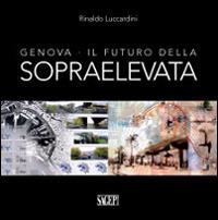 Genova. Il futuro della sopraelevata - Rinaldo Luccardini - copertina