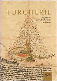 Turcherie. Suggestioni dell'arte ottomana a Genova. Catalogo della mostra (Genova, 2 ottobre-18 gennaio 2014). Ediz. illustrata - copertina